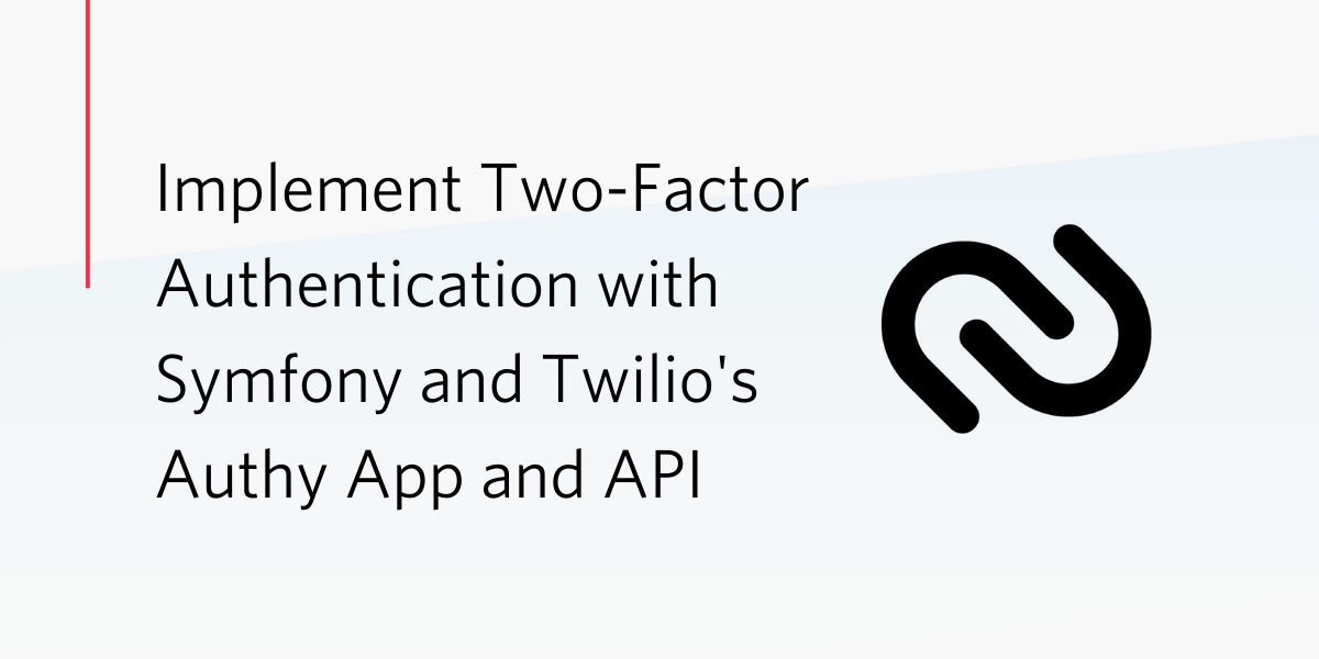 Implement Two-Factor Authentication With Symfony and Twilio's Authy App and API