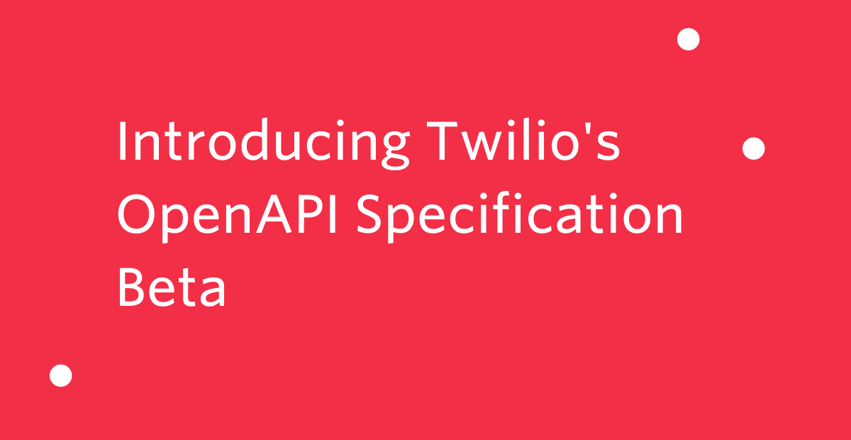 Introducing Twilio's OpenAPI Specification Beta JP Introducing Twilio's OpenAPI Specification Beta JP