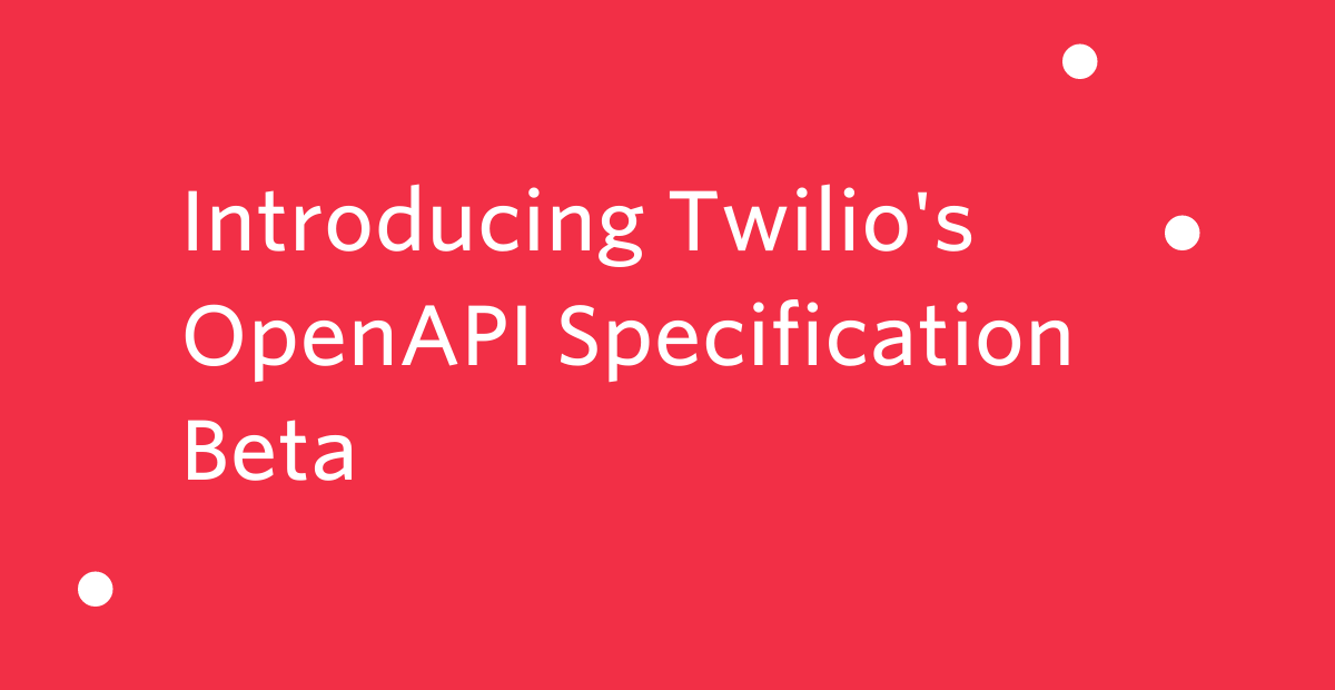 Introducing Twilio's OpenAPI Specification Beta