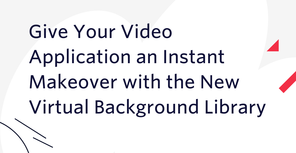 Give Your Video Application an Instant Makeover with the New Virtual Background Library Give Your Video Application an Instant Makeover with the New Virtual Background Library