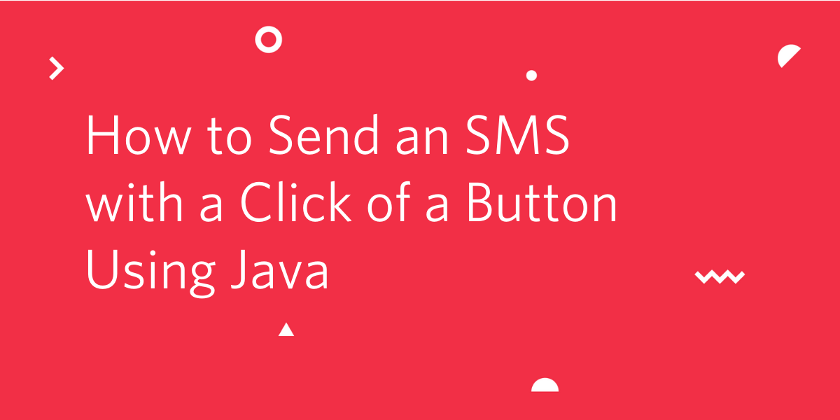 header - How to Send an SMS with a Click of a Button with Java header - How to Send an SMS with a Click of a Button with Java