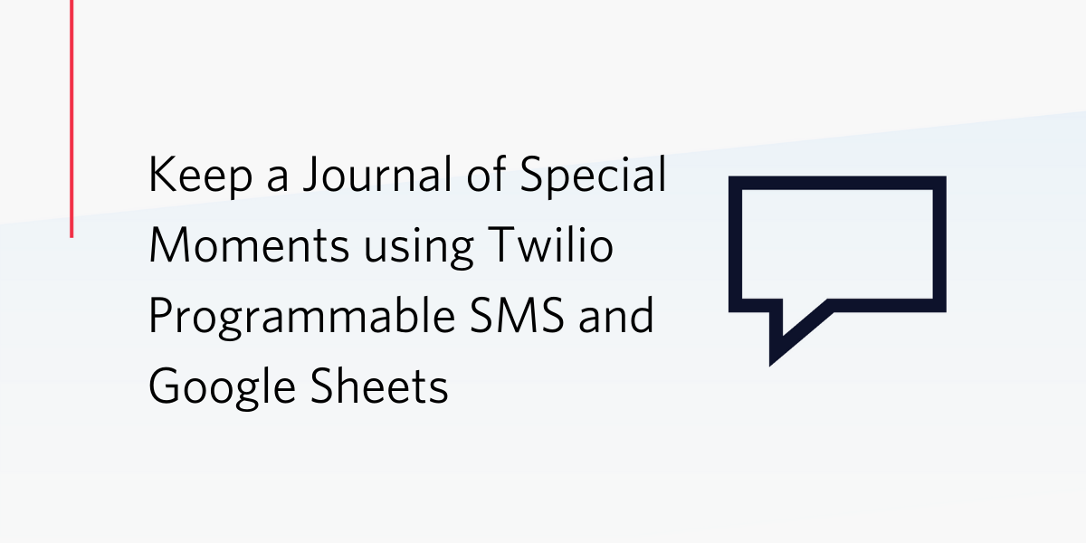 Keep a Journal of Special Moments using Twilio Programmable SMS and Google Sheets