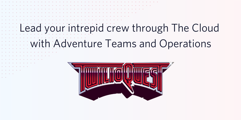 TwilioQuest - Adventure Teams and Operations