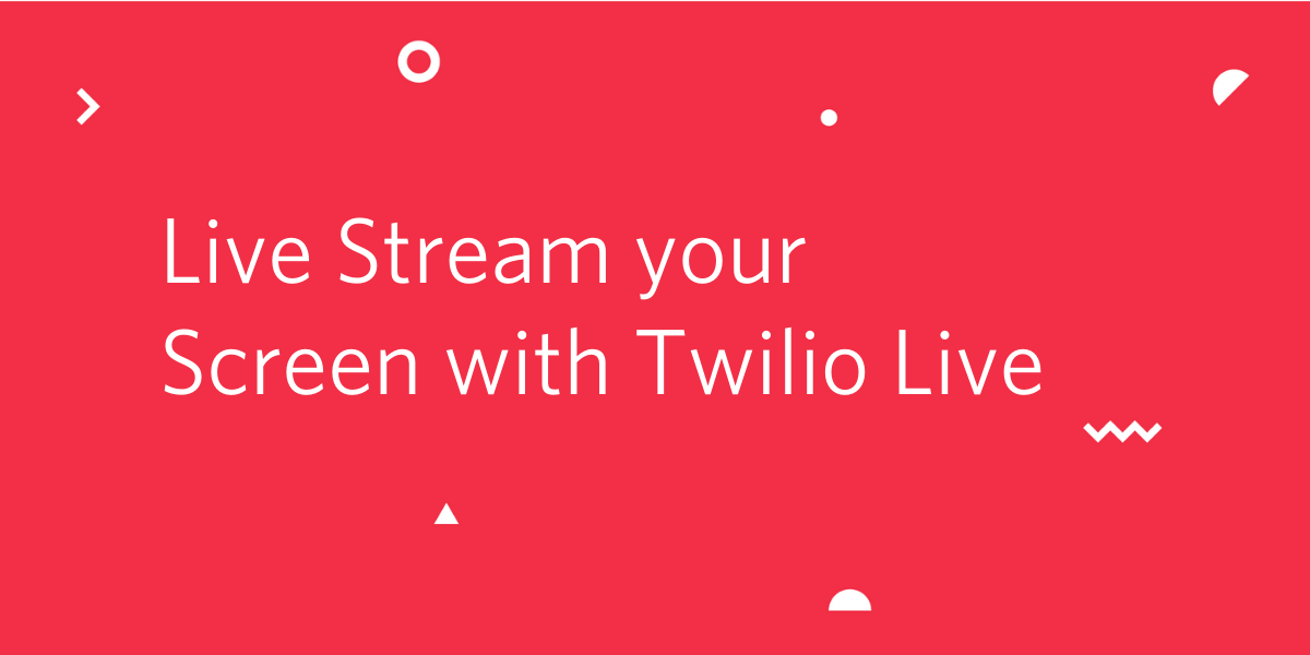 Live Stream your Screen with Twilio Live