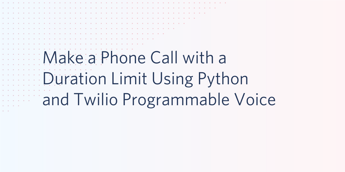 Make a Phone Call with a Duration Limit Using Python and Twilio Programmable Voice