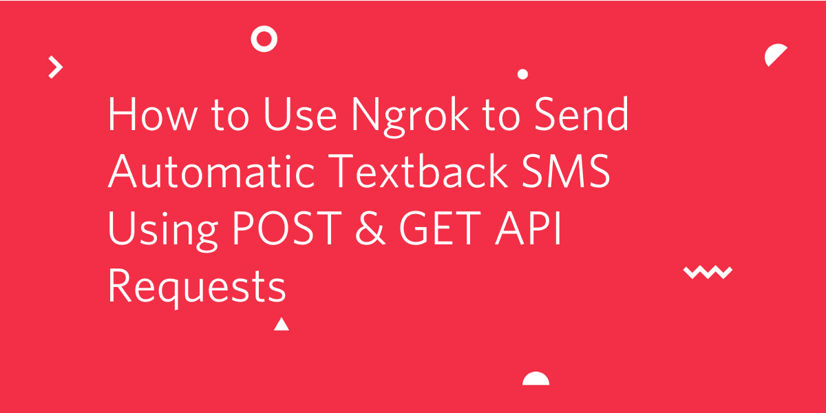 header - How to Use Ngrok to Send Automatic Textback SMS Using POST & GET API Requests