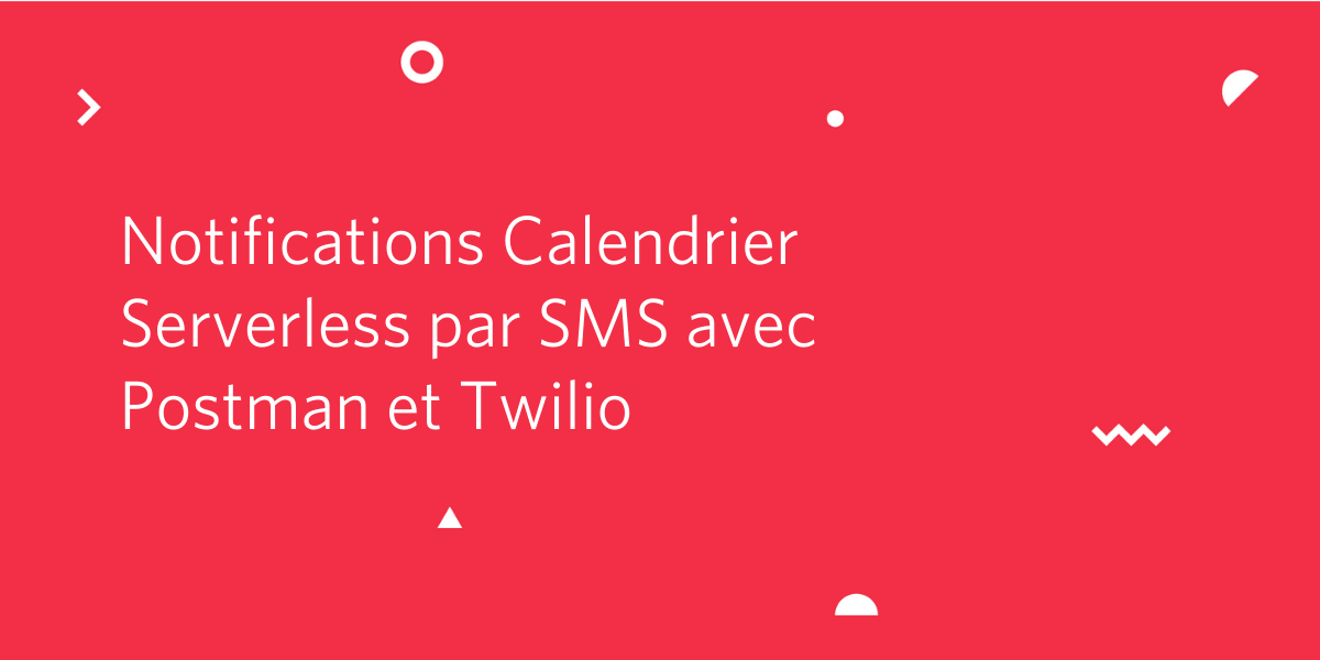 Notifications Calendrier Serverless par SMS avec Postman et Twilio