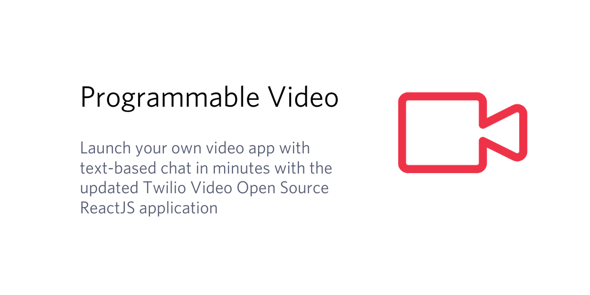 Launch your own video app with text-based chat in minutes with the updated Twilio Video Open Source ReactJS application Launch your own video app with text-based chat in minutes with the updated Twilio Video Open Source ReactJS application