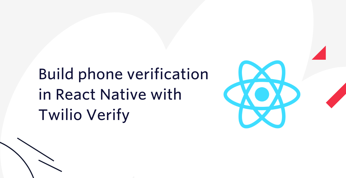 Build phone verification in React Native with Twilio Verify Build phone verification in React Native with Twilio Verify