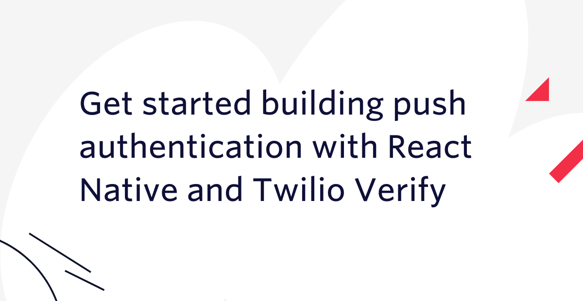 Get started building push authentication with React Native and Twilio Verify