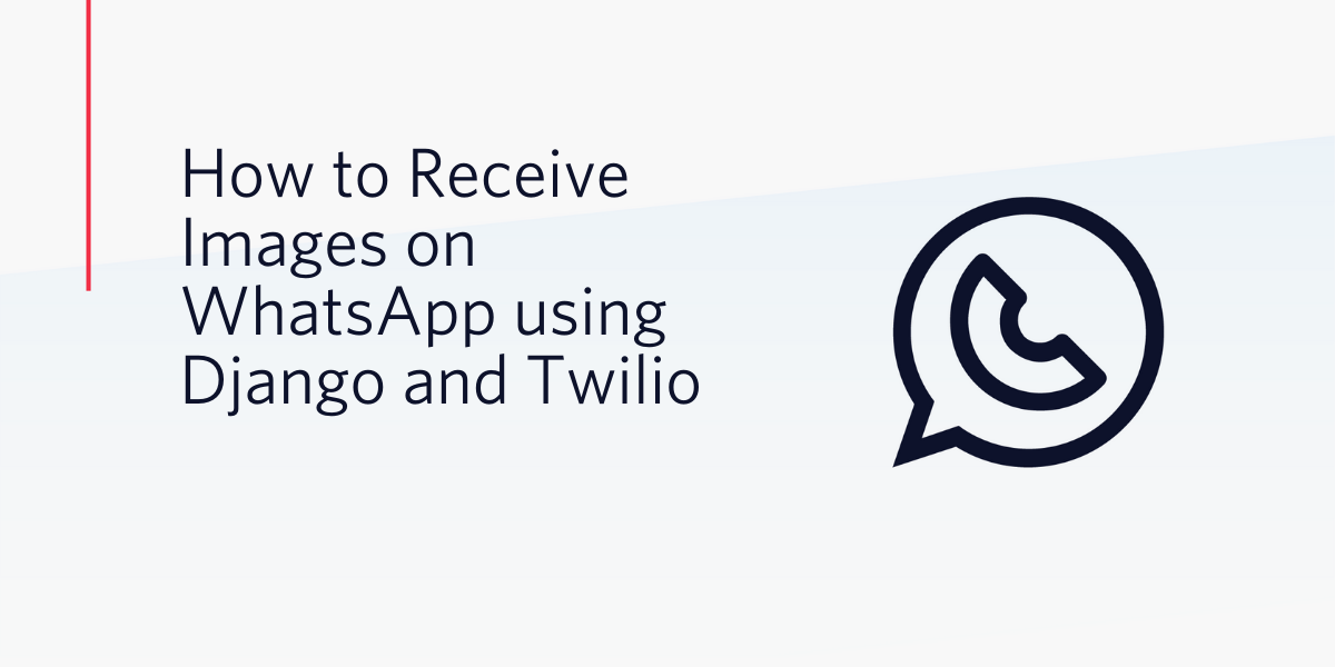 How to Receive Images on WhatsApp using Django and Twilio
