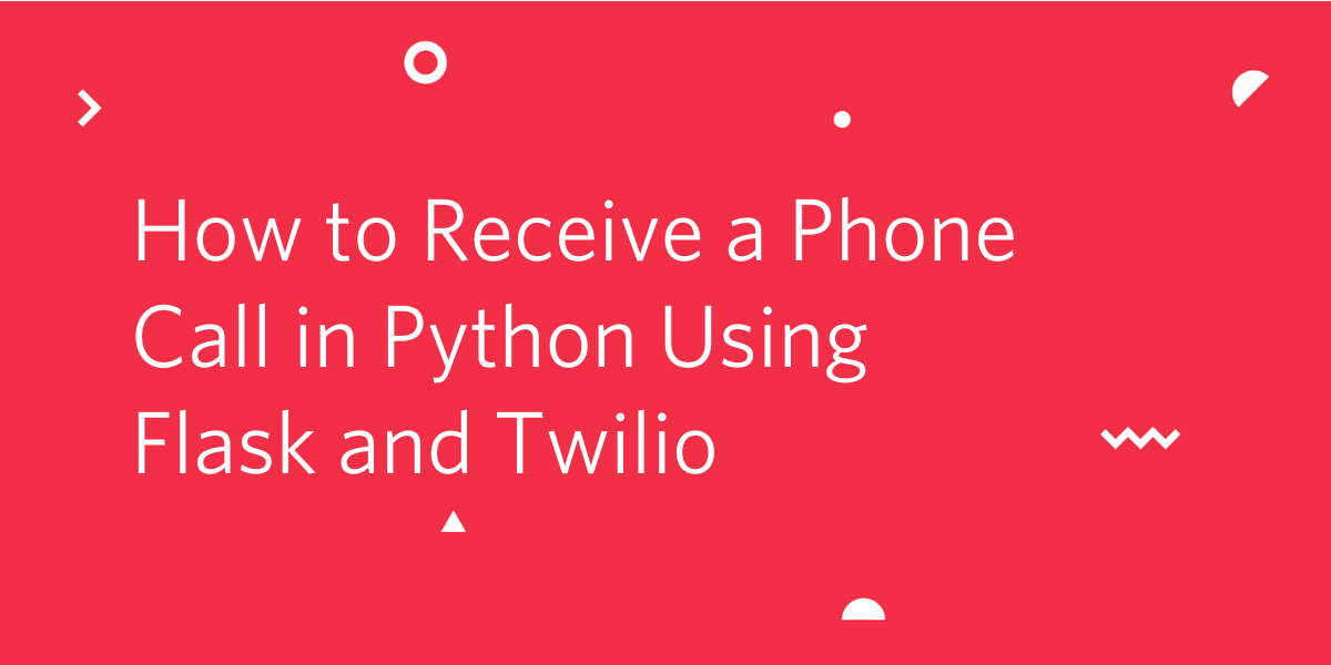 How to Receive a Phone Call in Python Using Flask and Twilio