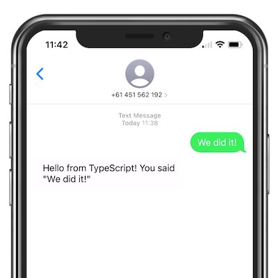 A view of an iPhone&#x27;s messaging app, with a reply from our TypeScript application.