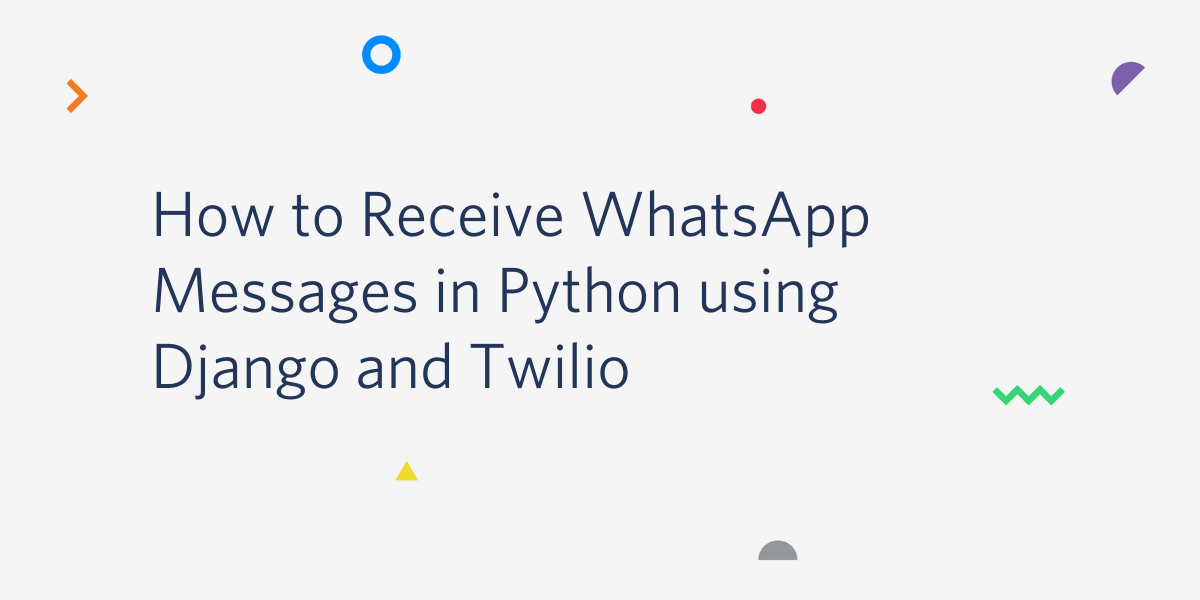 How to Receive WhatsApp Messages in Python using Django and Twilio