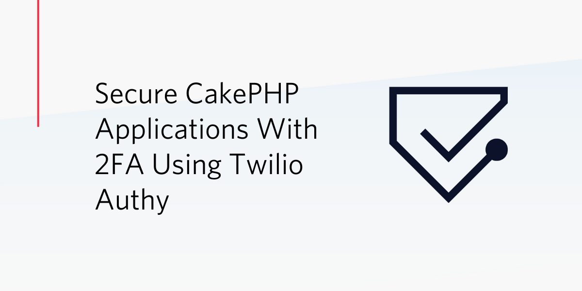 Secure CakePHP Applications With 2FA Using Twilio Authy