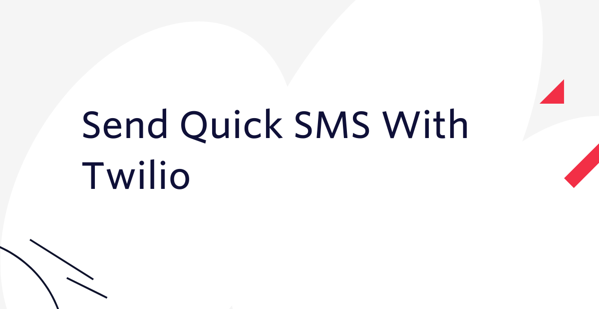 Send Quick SMS With Twilio Send Quick SMS With Twilio