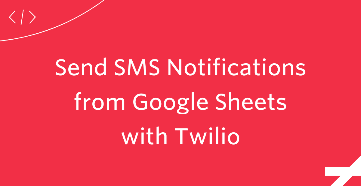 Send SMS Notifications from Google Sheets with Twilio