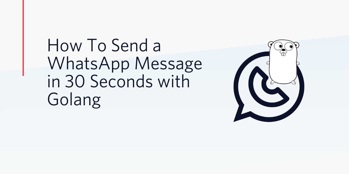 How To Send a WhatsApp Message in 30 Seconds with Golang