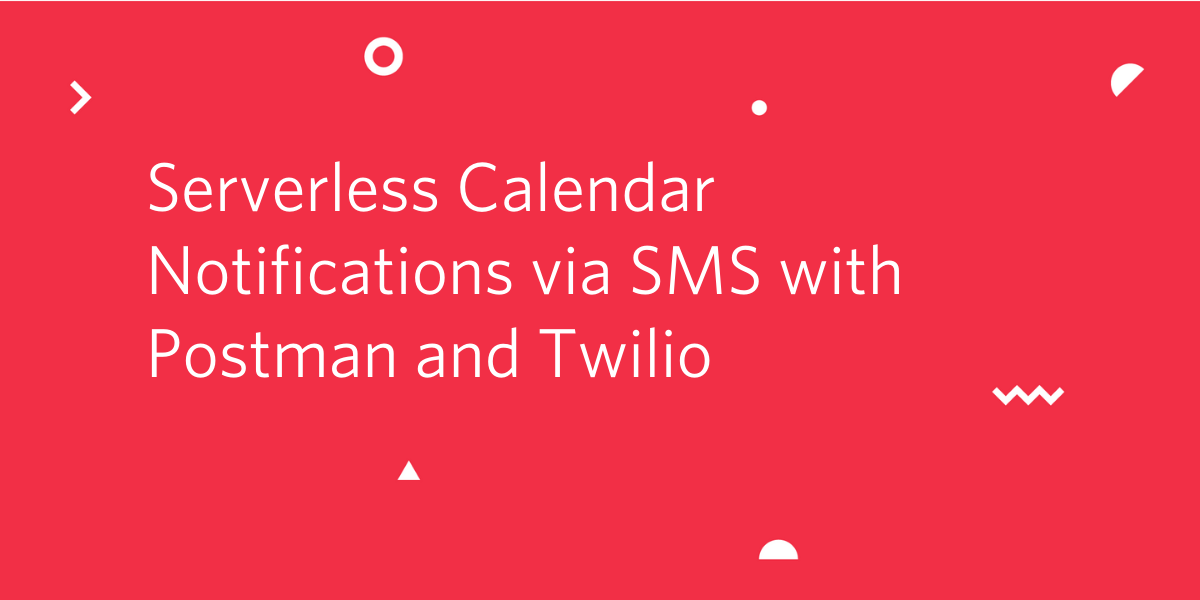 Serverless Calendar Notifications via SMS with Postman and Twilio