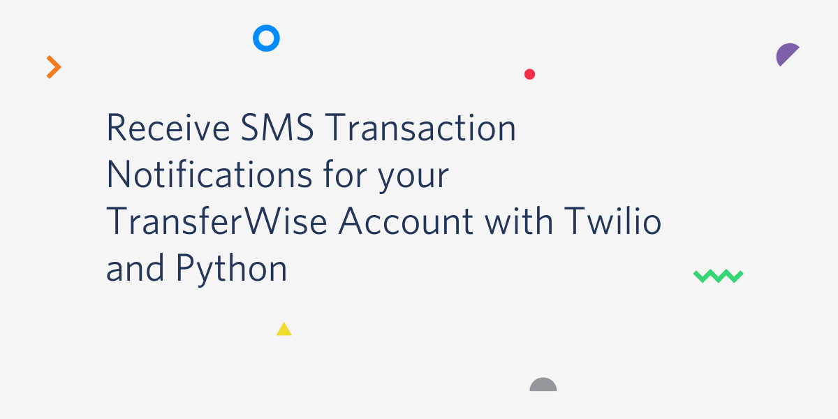 Receive SMS Transaction Notifications for your TransferWise Account with Twilio and Python