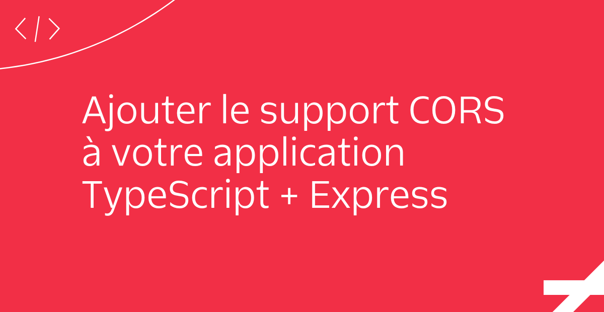 Ajouter le support CORS à votre application TypeScript + Express