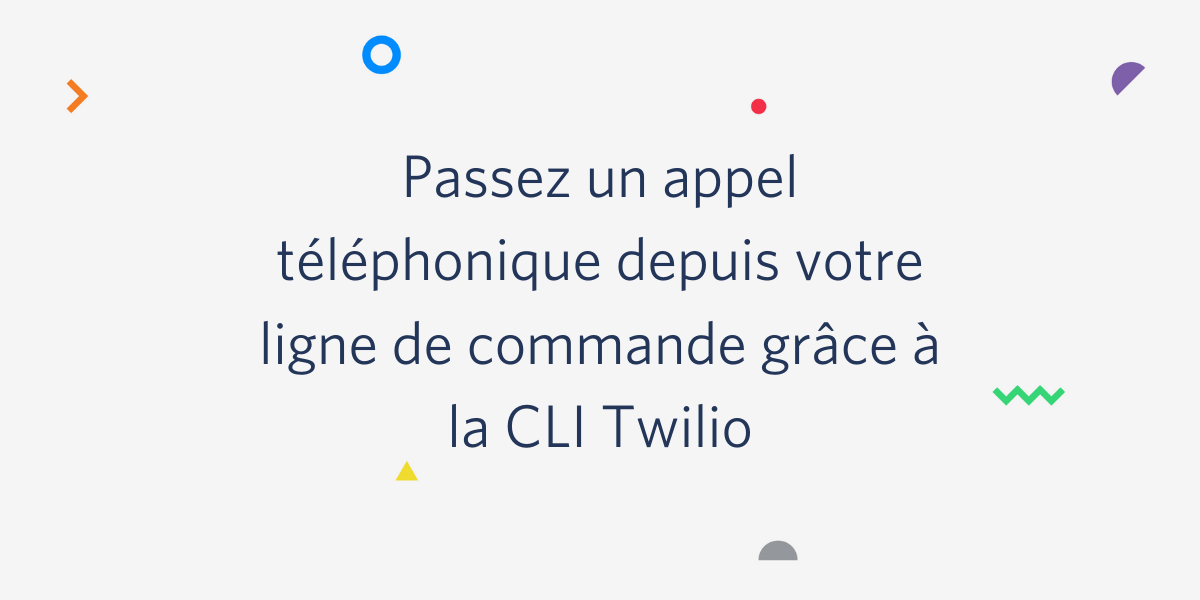 Passez un appel téléphonique depuis votre ligne de commande grâce à la CLI Twilio