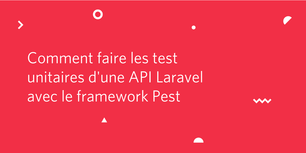 Comment faire les test unitaires d'une API Laravel avec le framework Pest