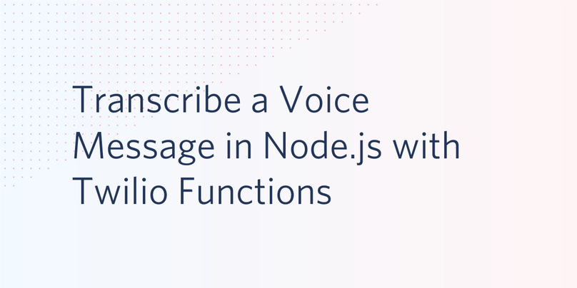 Node.jsとTwilio Functionsを使って音声メッセージを書き起こす