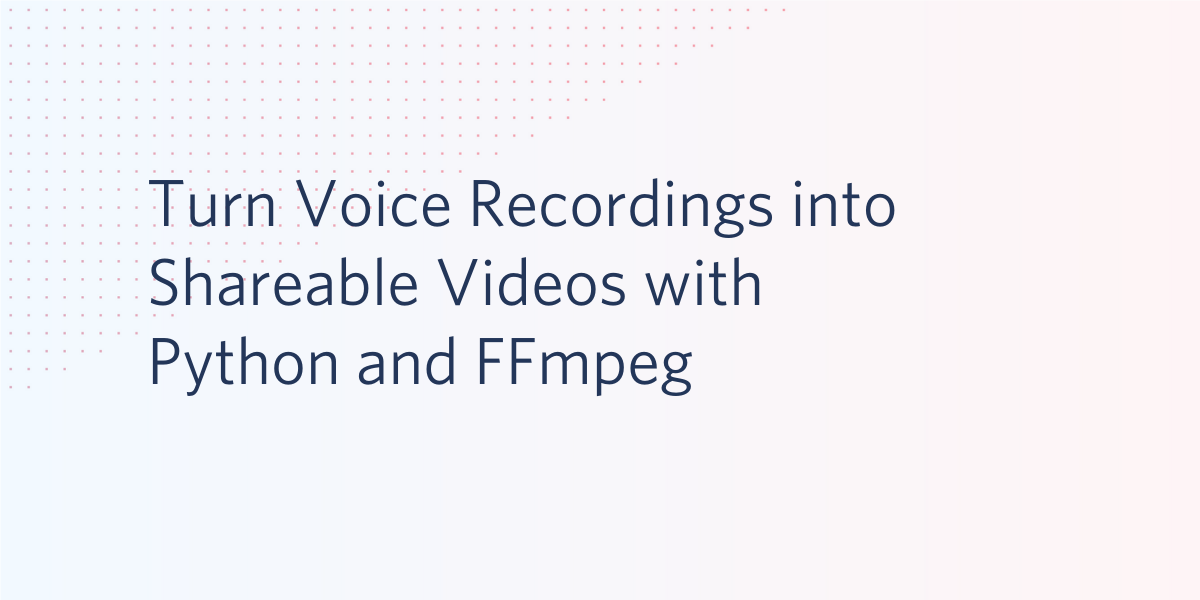 Turn Voice Recordings into Shareable Videos with Python and FFmpeg