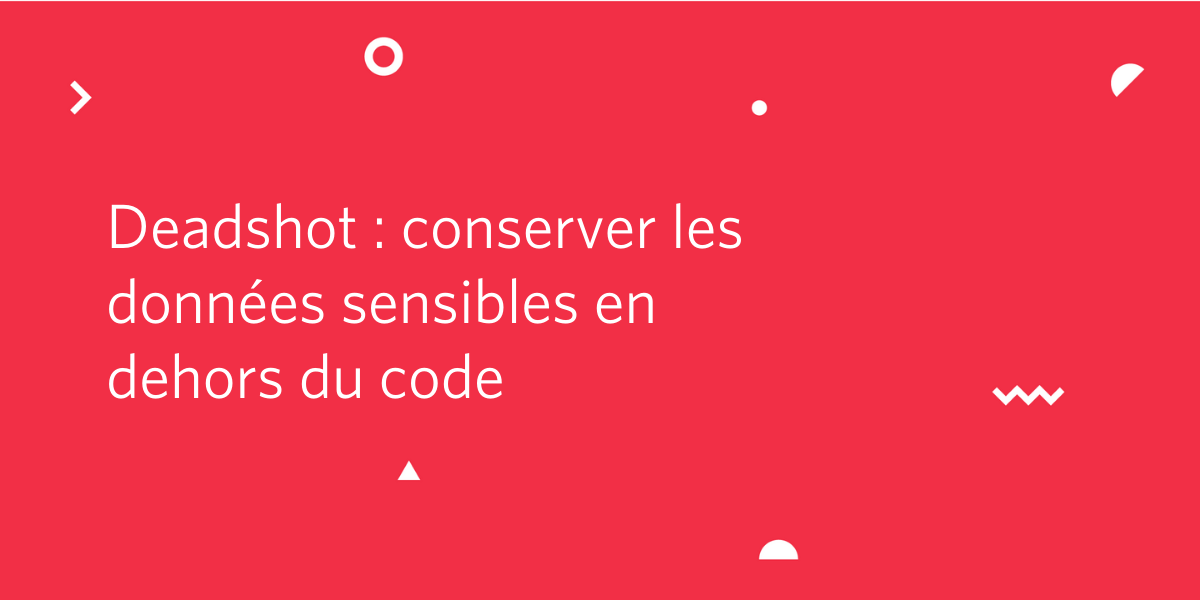 Deadshot : conserver les données sensibles en dehors du code