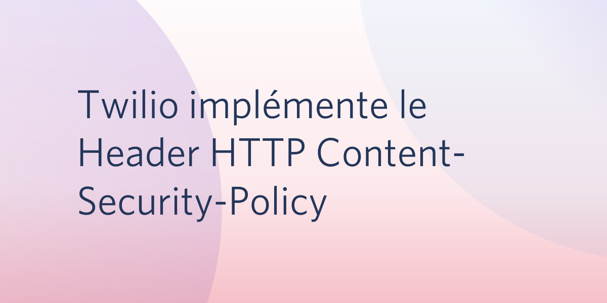 Twilio implémente le Header HTTP Content-Security-Policy