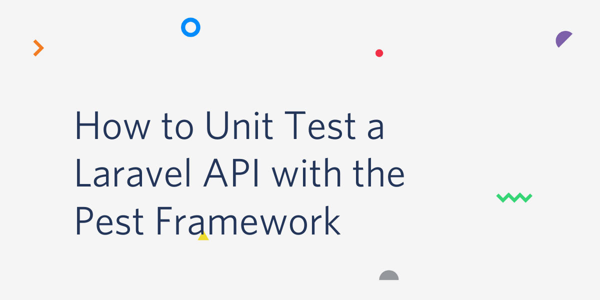 How to Unit Test a Laravel API with the Pest Framework How to Unit Test a Laravel API with the Pest Framework