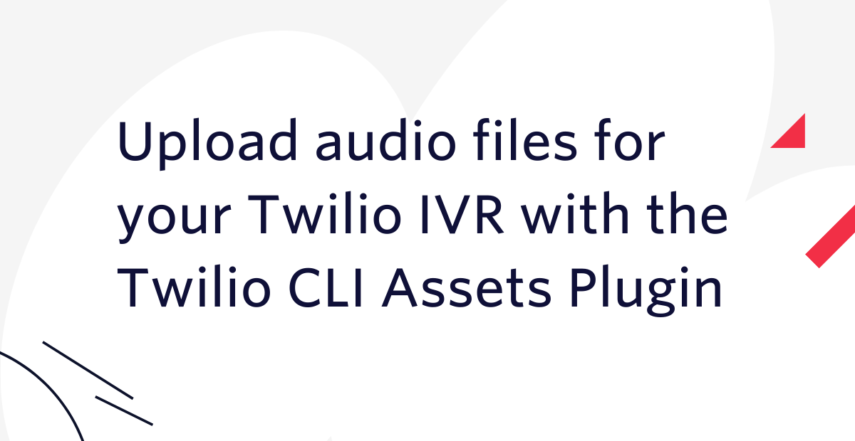 Upload audio files for your Twilio IVR with the Twilio CLI Assets Plugin