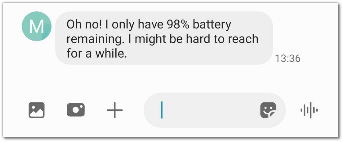 Screenshot of messaging app: "Oh no! I only have 98% battery remaining. I might be hard to reach for a while"