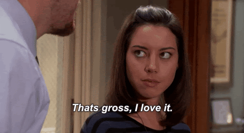 April Ludgate saying "that's gross, I love it"