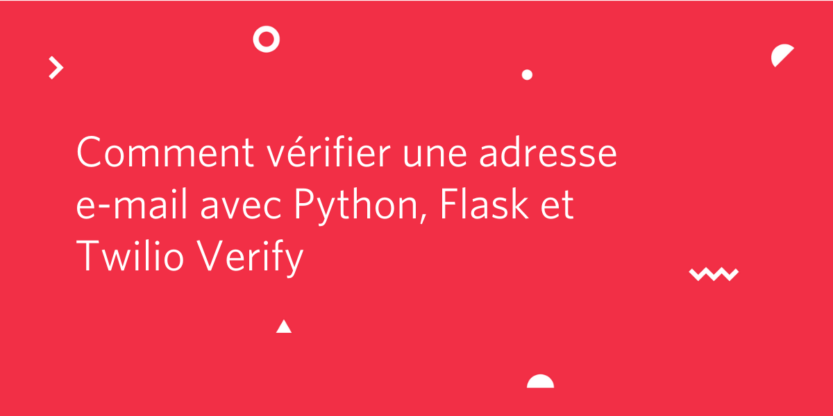 Comment vérifier une adresse e-mail avec Python, Flask et Twilio Verify