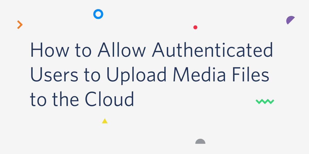 How to Allow Users to Upload Media Files to the Cloud