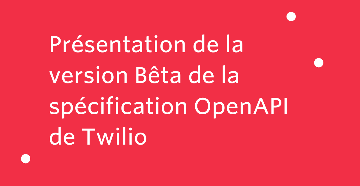 Présentation de la version Bêta de la spécification OpenAPI de Twilio