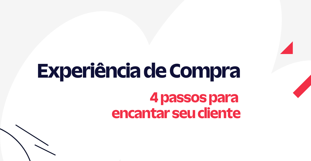 Experiência de compra o que é e 4 passos para encantar o seu cliente