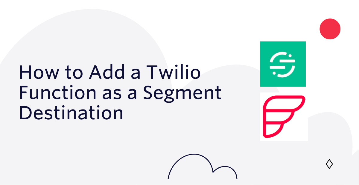 How to Add a Twilio Function as a Segment Destination