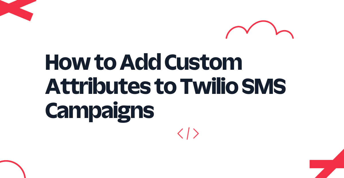Instructions on adding custom attributes to Twilio SMS campaigns with decorative red shapes.