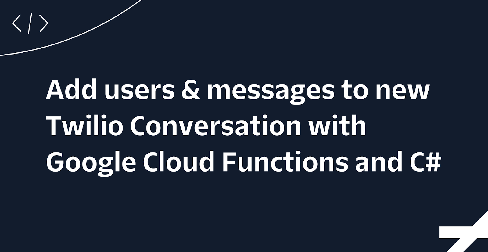 Add users & messages to new Twilio Conversation with  Google Cloud Functions and C#