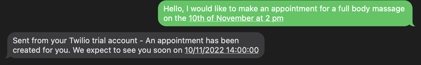 An SMS conversation where correspondent 1 says "Hello, I would like to make an appointment for a full body massage on the 10th of November at 2 pm", and correspondent 2 responds with "An appointment has been created for you. We expect to see you soon on 10/11/2022 14:00:00"