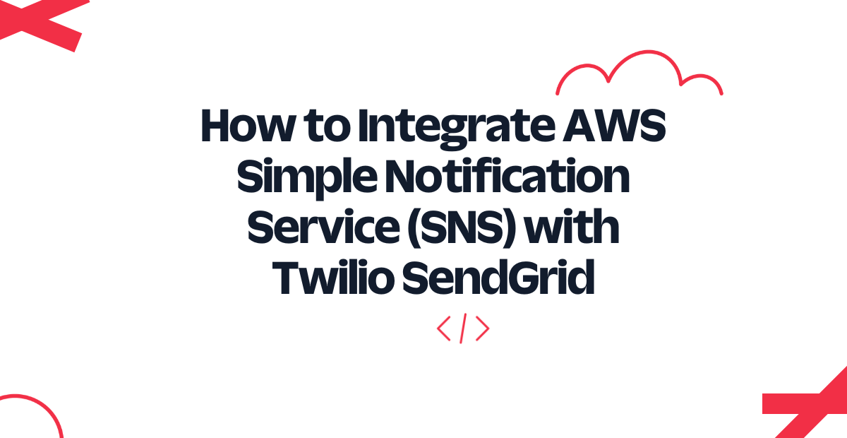 header - How to Integrate AWS Simple Notification Service (SNS) with Twilio SendGrid header - How to Integrate AWS Simple Notification Service (SNS) with Twilio SendGrid