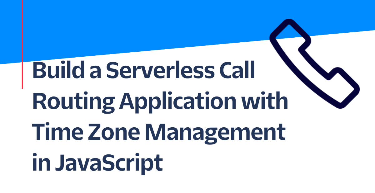 Build a Serverless Call Routing Application with Time Zone Management in JavaScript