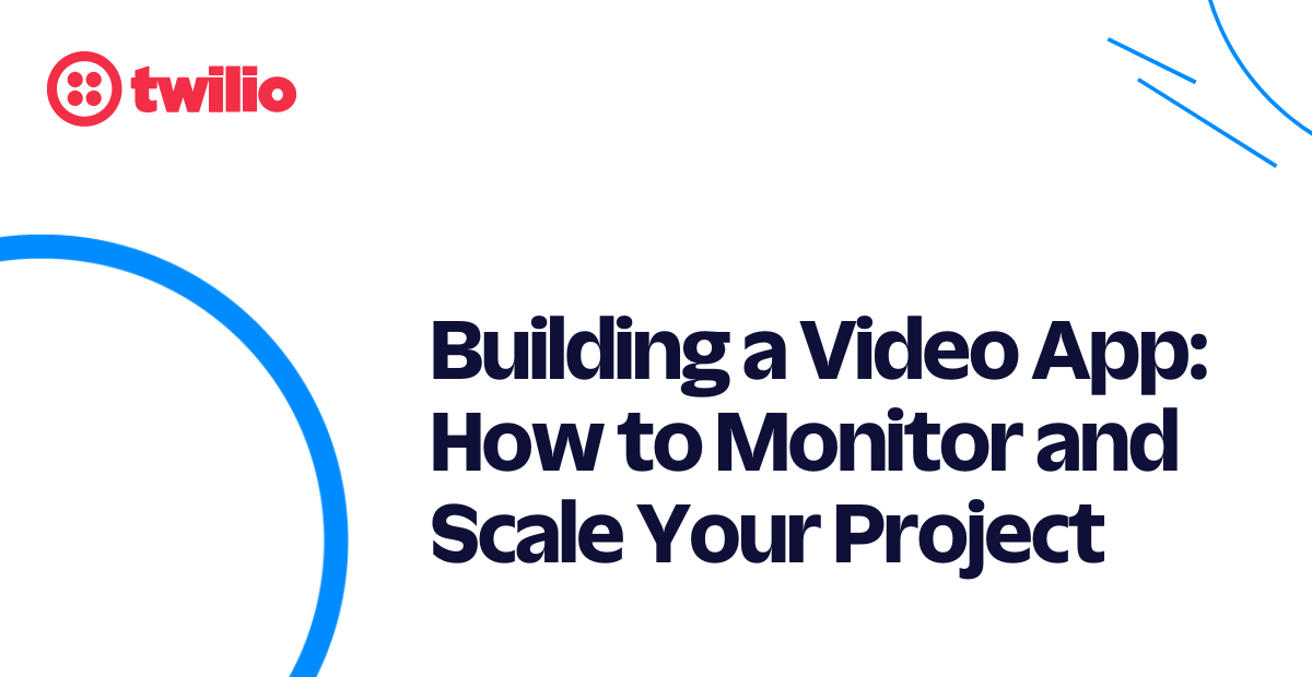 Building a Video App: How to Monitor and Scale Your Project Building a Video App: How to Monitor and Scale Your Project
