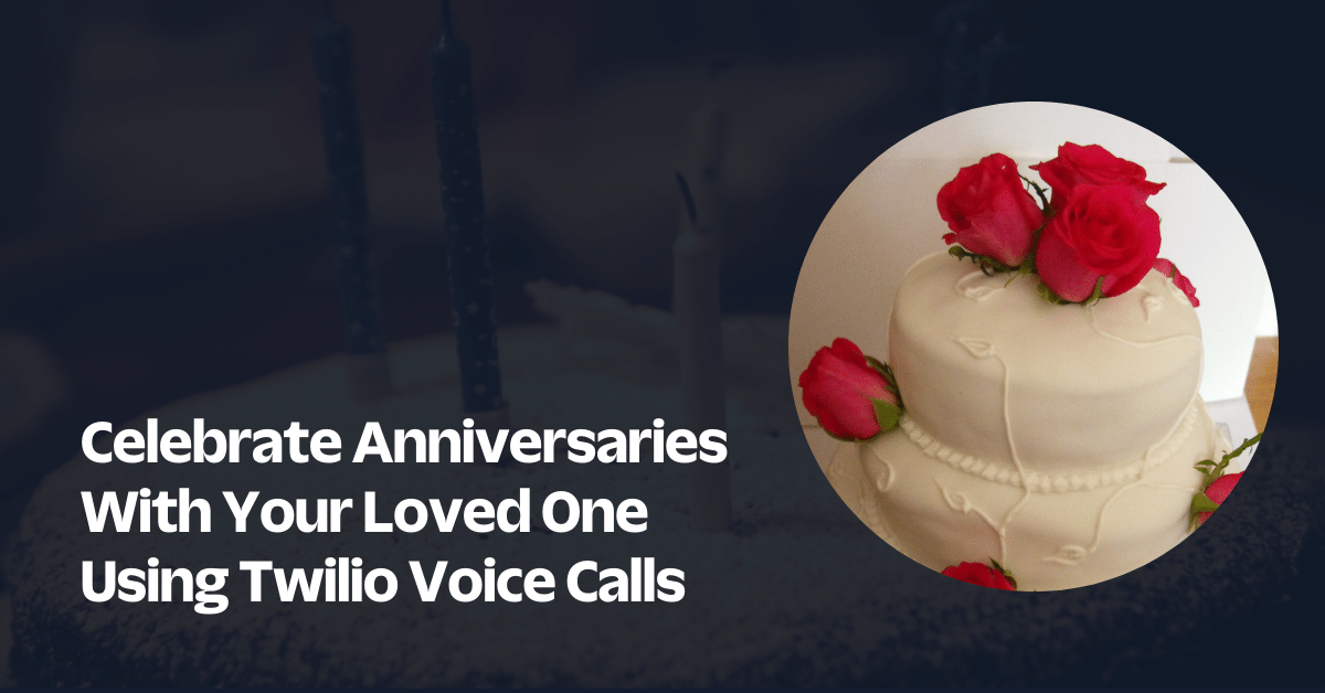 Celebrate Anniversaries With Your Loved One Using Twilio Voice Calls