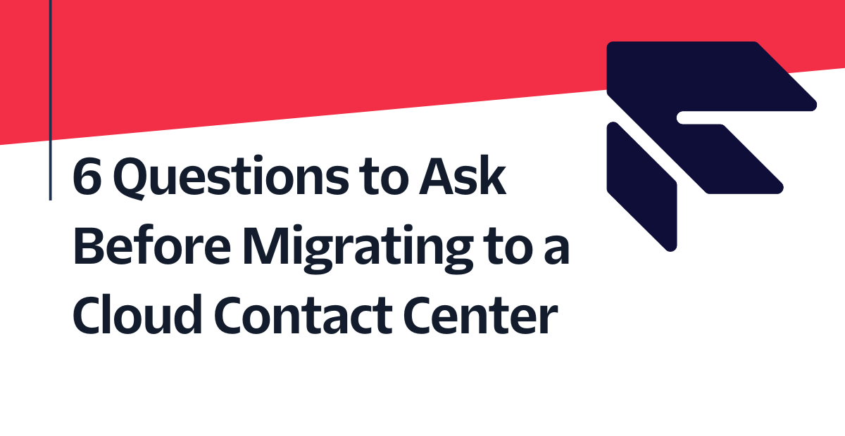6 Questions to Ask Before Migrating to a Cloud Contact Center