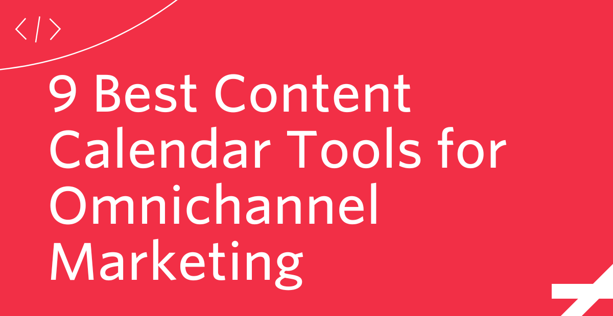 9 Best Content Calendar Tools for Omnichannel Marketing