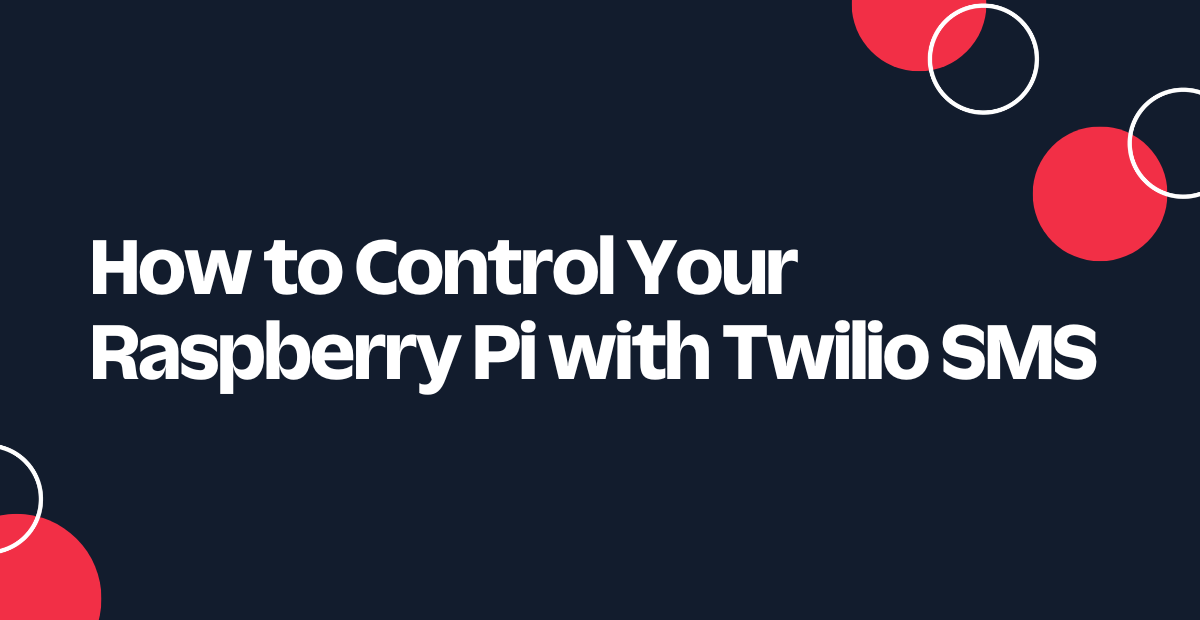 How to Control Your Raspberry Pi with Twilio SMS